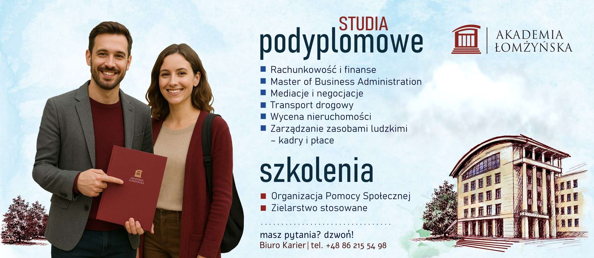 Studia podyplomowe:      Rachunkowość i finanse     Master of Business Administration      Mediacje i negocjacje     Transport drogowy     Wycena nieruchomości     Zarządzanie zasobami ludzkimi – kadry i płace   Szkolenia:      Organizacja Pomocy Społecznej     Zielarstwo stosowane