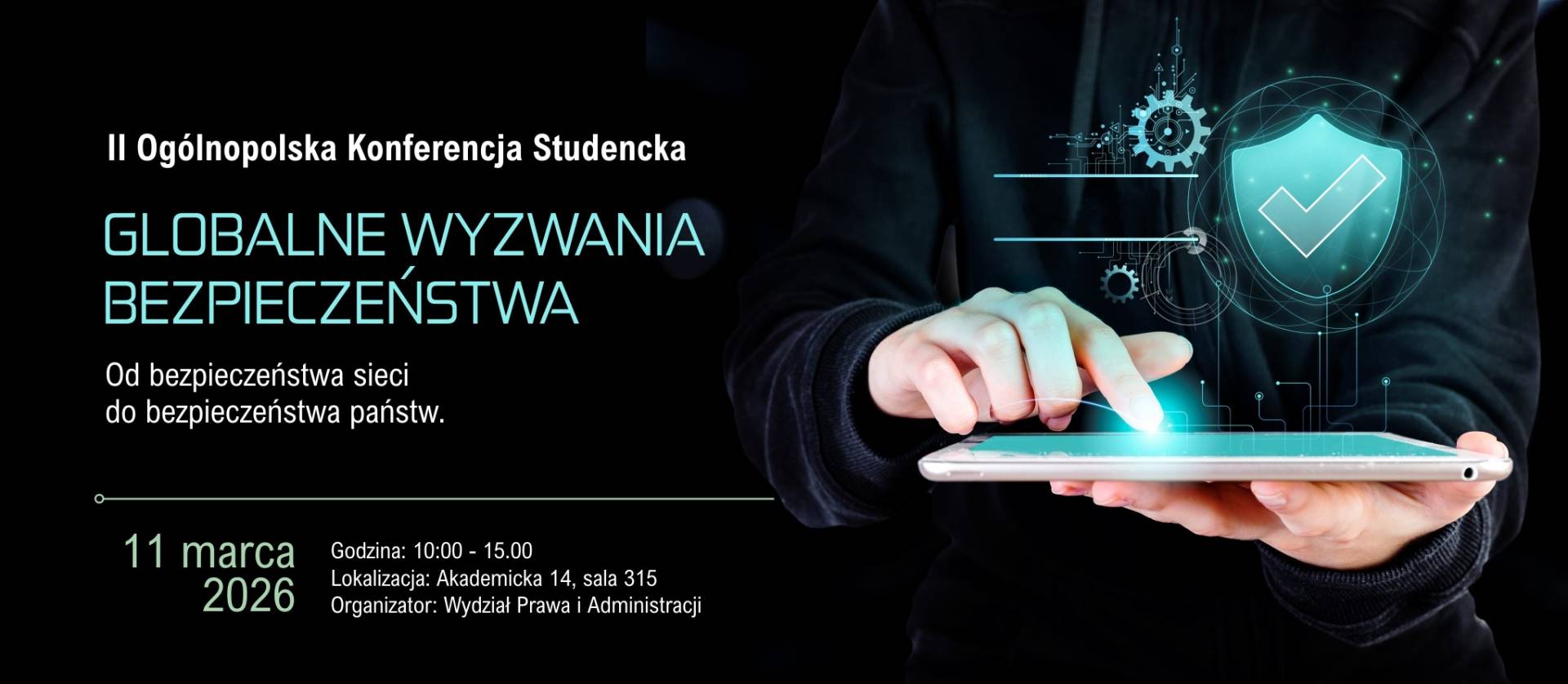 „Plakat II Ogólnopolskiej Konferencji Studenckiej pt. ‘Globalne wyzwania bezpieczeństwa’. Informacje: 11 marca 2026, godz. 10:00–15:00, lokalizacja: Akademicka 14, sala 315, organizator: Wydział Prawa i Administracji. Grafika przedstawia osobę korzystającą z tabletu z cyfrowymi ikonami bezpieczeństwa.”