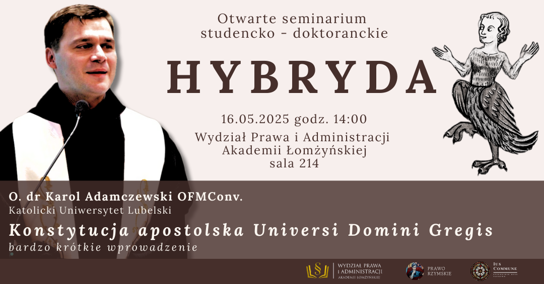 Otwarte seminarium studencko-doktoranckie HYBRYDA dnia: 16.05.2025 godz. 14 Akademia Łomżyńska, ul. Akademicka 14, sala. 214 organizator: Wydział Prawa i Administracji