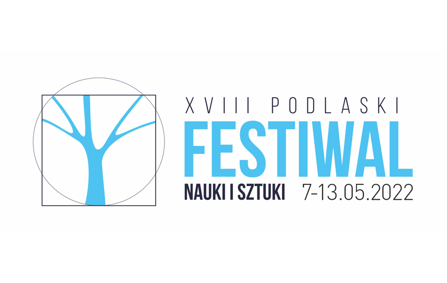 Na biało niebieskim tle: Podlaski Festiwal Nauki i Sztuki 7-13.05.2022 r. 