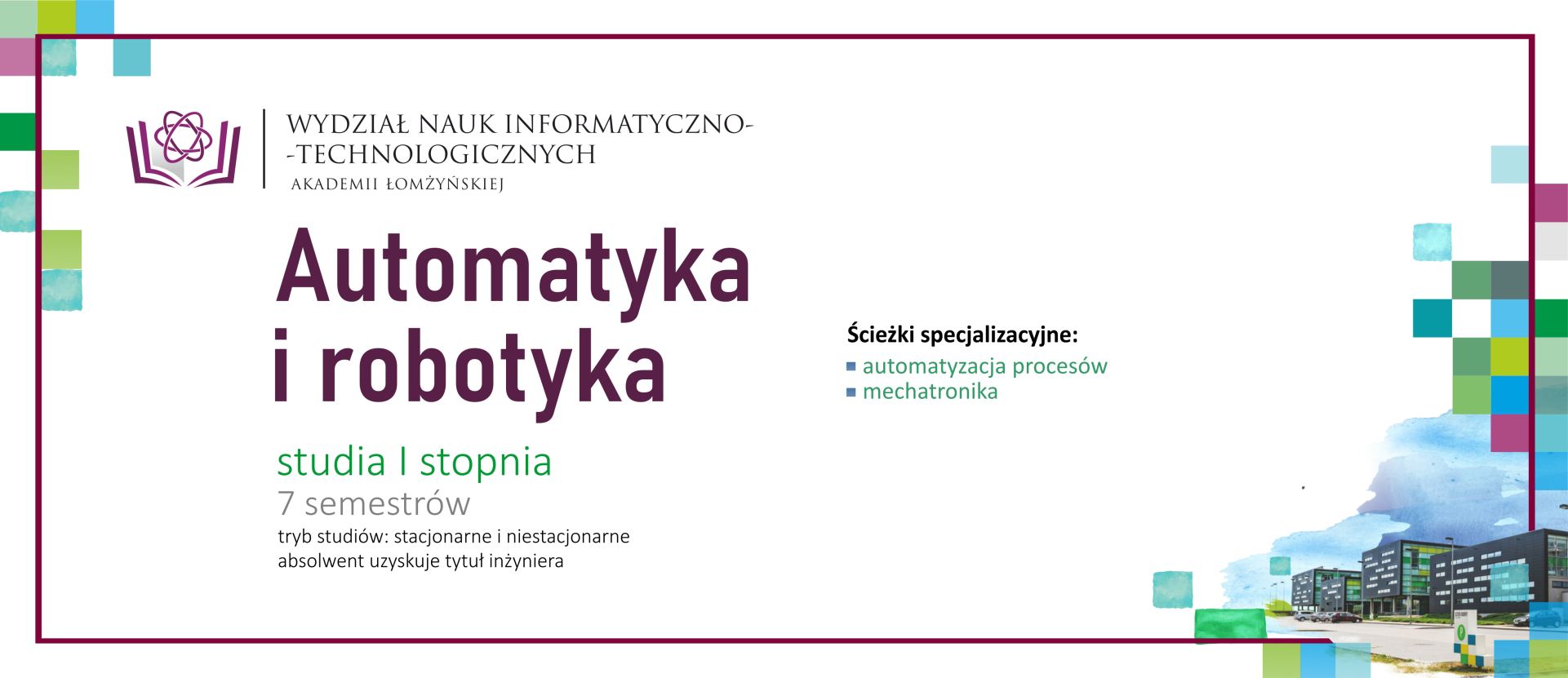 Baner reklamowy Automatyka i robotyka. 7 semestrów, studia stacjonarne i niestacjonarne, absolwent uzyskuje tytuł inżyniera. Ścieżki: automatyzacja procesów i mechatronika