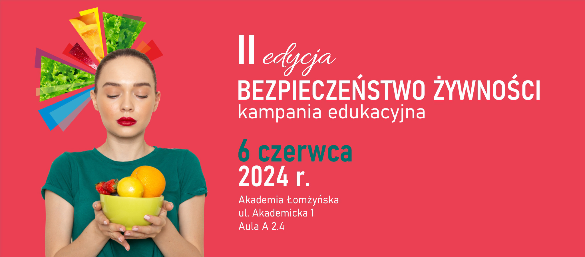 II edycja kampanii edukacyjnej Bezpieczeństwo żywności, 6 czerwca 2024 r. w Akademii Łomżyńskiej ul. Akademicka 1, Aula A 2.4