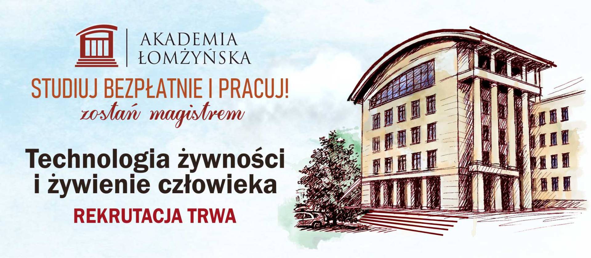 Grafika promująca Akademię Łomżyńską. Po lewej stronie znajduje się logo uczelni i napis: ‘Studiuj bezpłatnie i pracuj! Zostań magistrem’. Poniżej widnieje informacja o kierunku: ‘Technologia żywności i żywienie człowieka’ oraz czerwony napis ‘Rekrutacja trwa’. Po prawej stronie ilustracja budynku akademii w stylu szkicowym, z kolumnami i dużymi oknami, obok drzewa i samochodu.