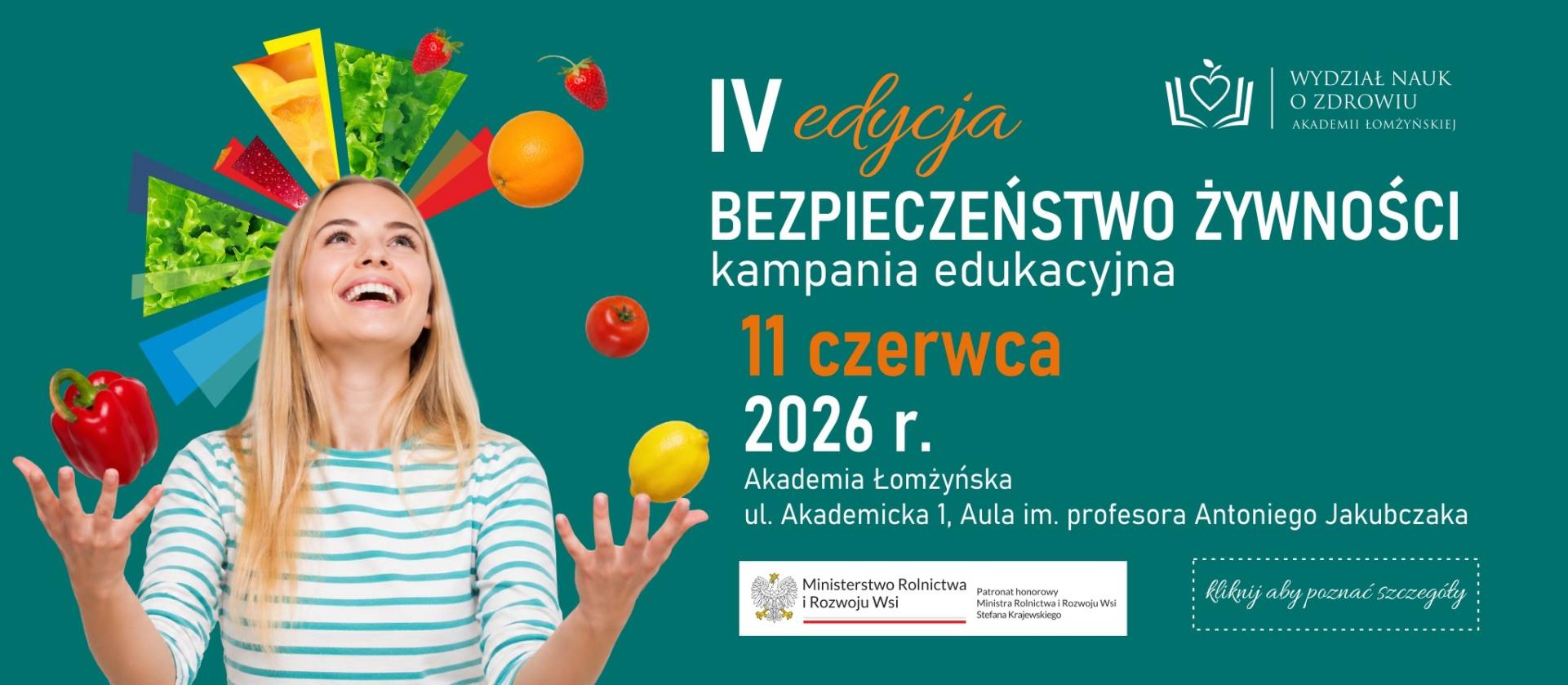 Plakat IV edycji kampanii edukacyjnej „Bezpieczeństwo żywności”. Na zielonym tle osoba stojąca po lewej stronie unosi w dłoniach warzywa i owoce, wokół których widoczne są kolorowe elementy graficzne. Po prawej stronie tekst informacyjny: „IV edycja – Bezpieczeństwo żywności”, data 11 czerwca 2026 r., miejsce: Akademia Łomżyńska, ul. Akademicka 1, Aula im. profesora Antoniego Jakubczaka. Widoczne logotypy Wydziału Nauk o Zdrowiu Akademii Łomżyńskiej oraz Ministerstwa Rolnictwa i Rozwoju Wsi, a także informacja o patronacie honorowym.