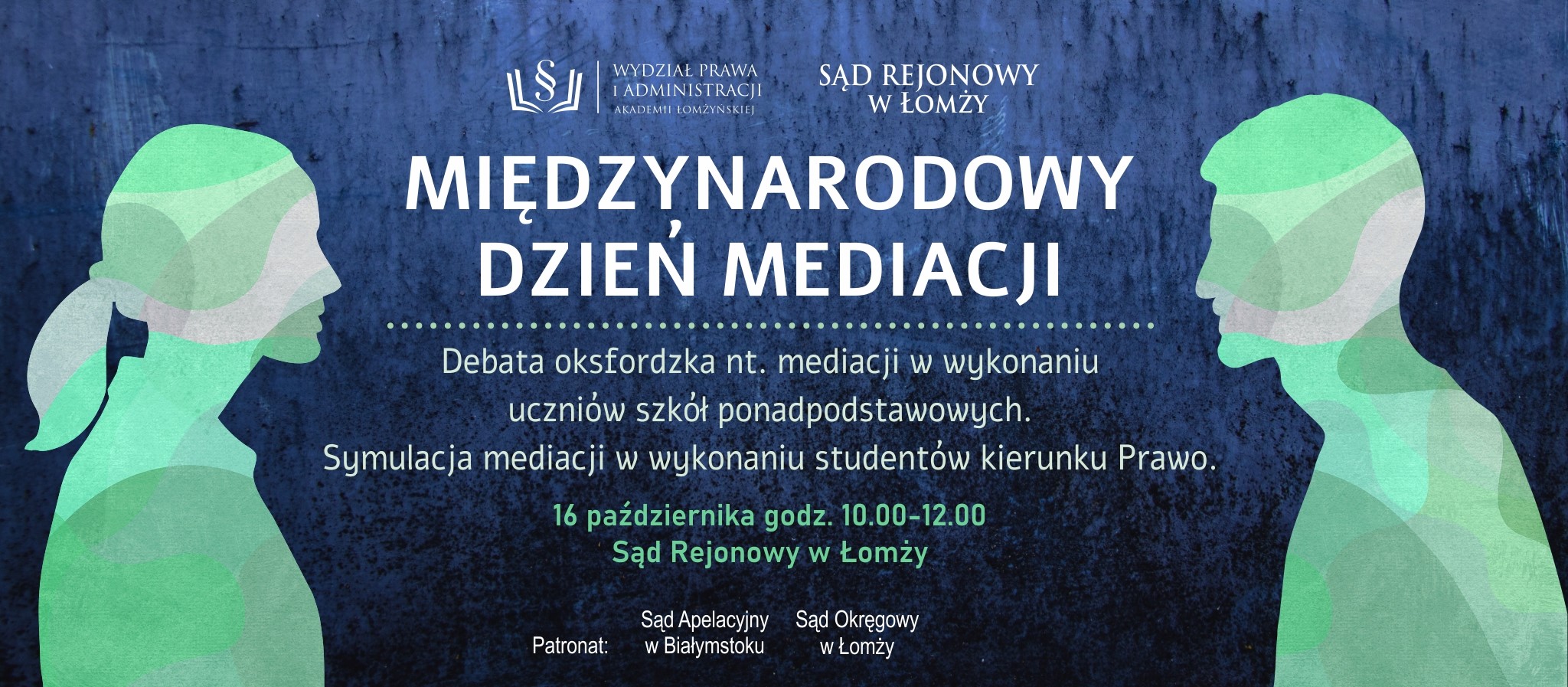 Międzynarodowy Dzień Mediacji  Debata oksfordzka nt. mediacji w wykonaniu uczniów szkół ponadpodstawowych. Symulacja mediacji w wykonaniu studentów kierunku Prawo.  &#128197; 16 października, godz. 10:00–12:00 &#128205; Sąd Rejonowy w Łomży